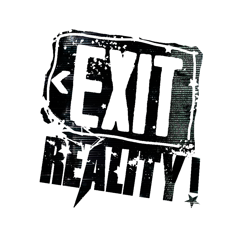 “exit reality.”